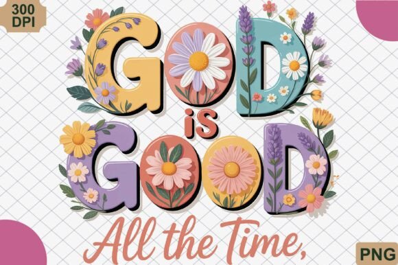 God Is Good All the Time Floral PNG